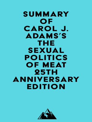 cover image of Summary of Carol J. Adams's the Sexual Politics of Meat--25th Anniversary Edition